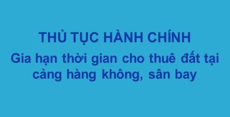 Thủ tục gia hạn thời gian cho thuê đất tại cảng hàng không, sân bay